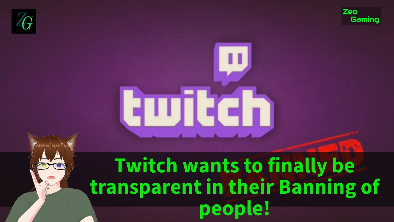 Twitch wants to finally be transparent in their Banning of people!