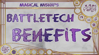 Battletech Benefits – Magical Mishaps 2024