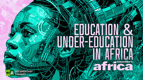 Lumumba's Africa. Education and Its Challenges in Africa. Ep 5 | RT Documentary