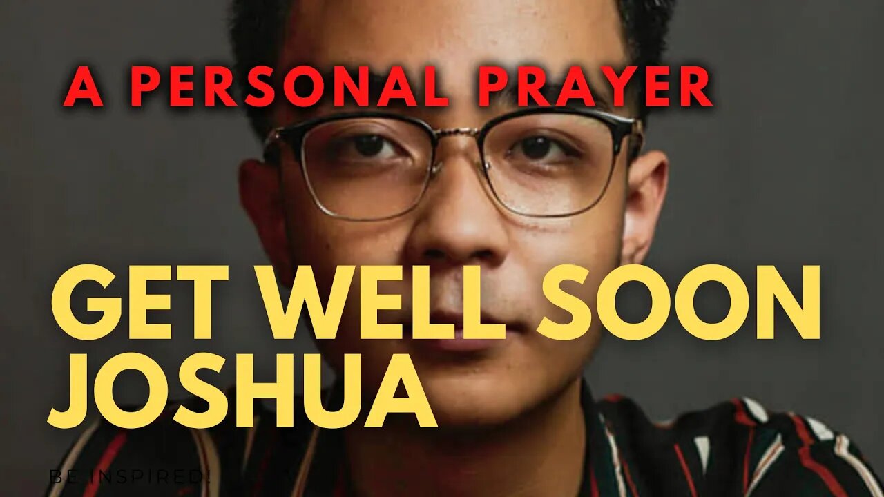 A PERSONAL PRAYER FOR JOSHUA'S FAST RECOVERY