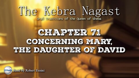 Kebra Nagast - Chapter 71 - Concerning Mary Daughter of David (Text In Video)