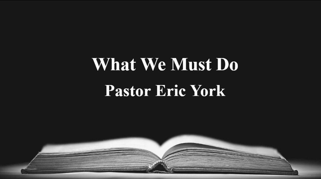 What We Must Do- Pastor Eric York