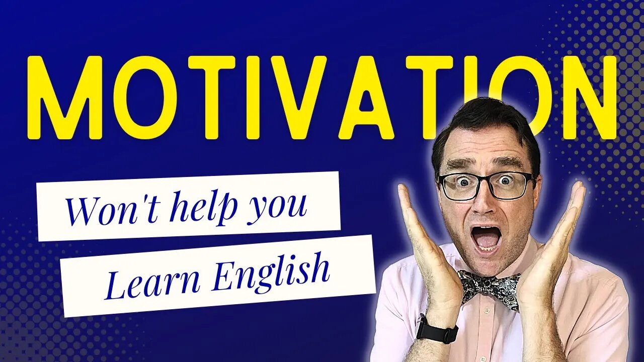 Motivation Can't Help you Learn English