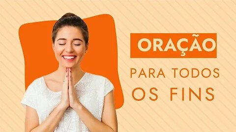 Oração para todos os fins | ORAÇÃO PODEROSA E MUITO FORTE