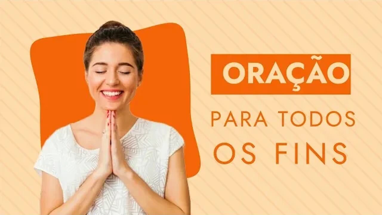 Oração para todos os fins | ORAÇÃO PODEROSA E MUITO FORTE