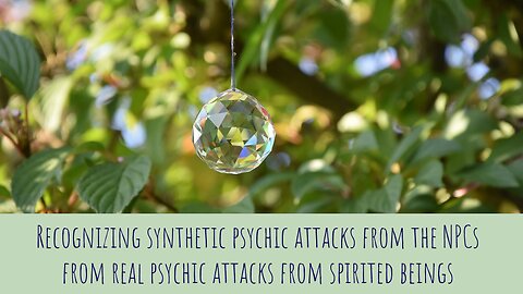 Recognizing synthetic psychic attacks from the NPCs from real psychic attacks from spirited beings