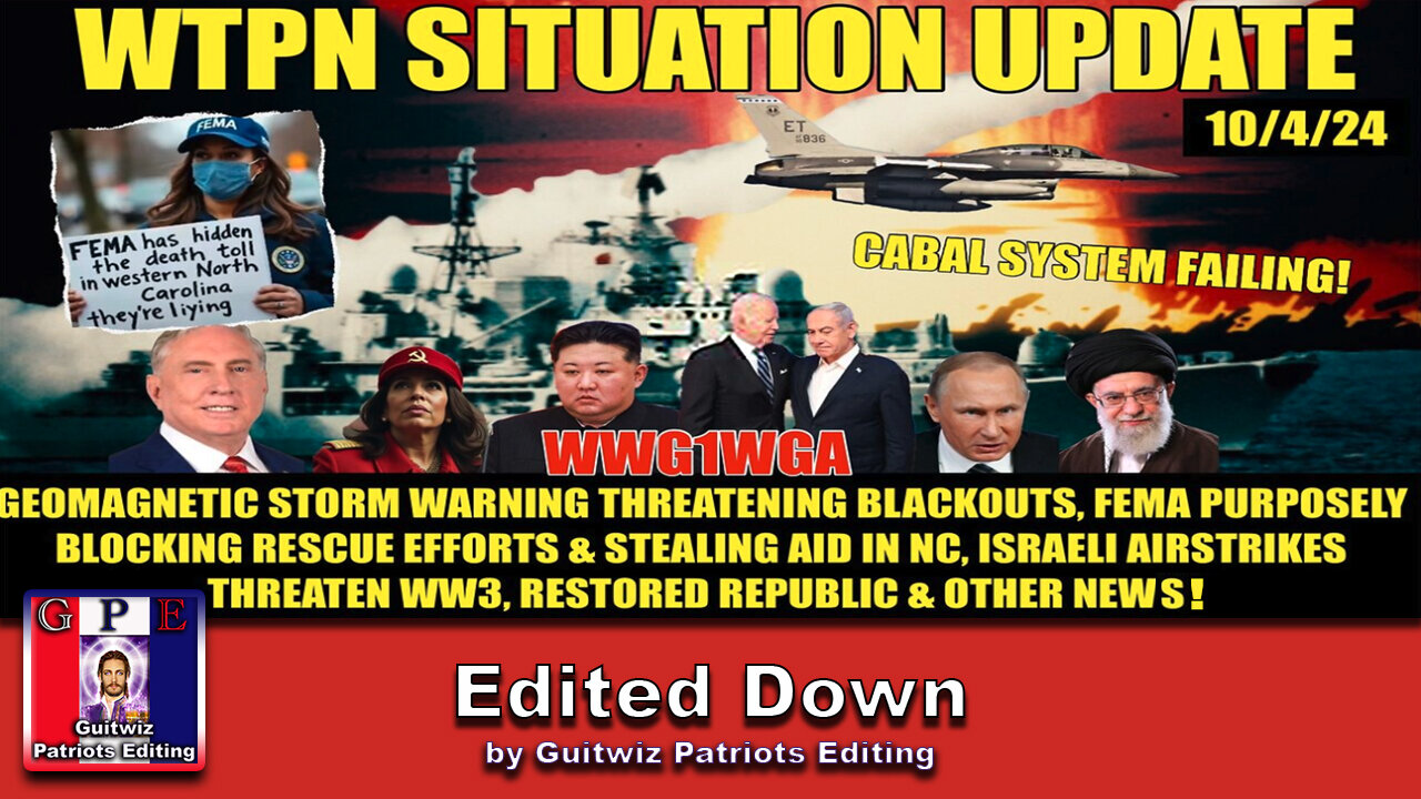 WTPN SITUATION UPDATE 10/4/24-ISRAEL WW- FEMA WARNING-SOLAR STORM INBOUND-Edited Down