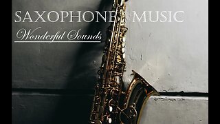 Wonderful Saxophone Music - Amazing Relaxing Sounds - Listen. Relax. Enjoy