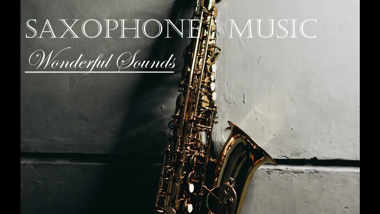 Wonderful Saxophone Music - Amazing Relaxing Sounds - Listen. Relax. Enjoy