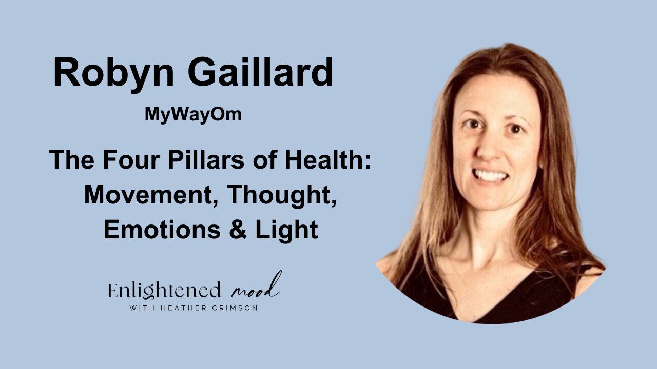 The 4 Pillars Of Health: Movement, Thought, Emotions, Light with Robyn Gaillard