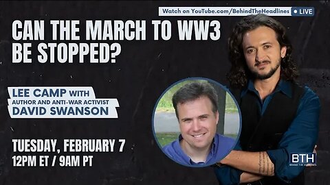 Lee Camp & David Swanson: Can The March To WW3 Be Stopped?
