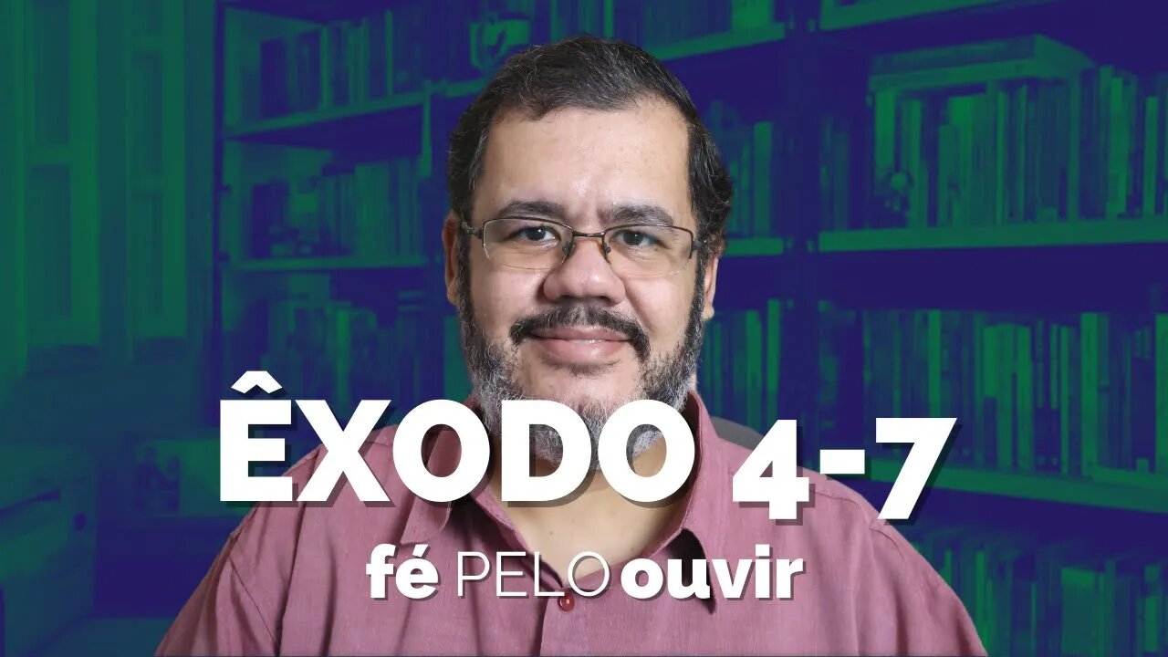 ÊXODO 4-7 | #féPELOouvir