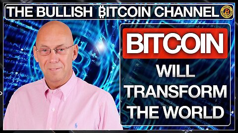 BITCOIN WILL TRANSFORM THE WORLD… ON ‘THE BULLISH ₿ITCOIN CHANNEL’ (EP 493)