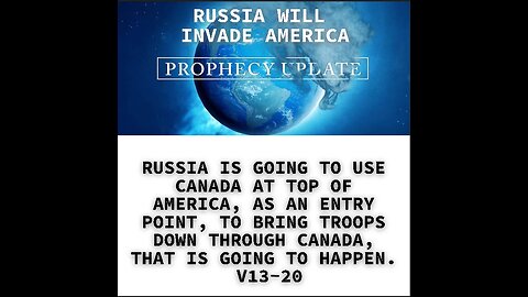 RUSSIA IS GOING TO USE CANADA AT TOP OF AMERICA, AS AN ENTRY POINT, TO BRING TROOPS DOWN THROUGH CAN