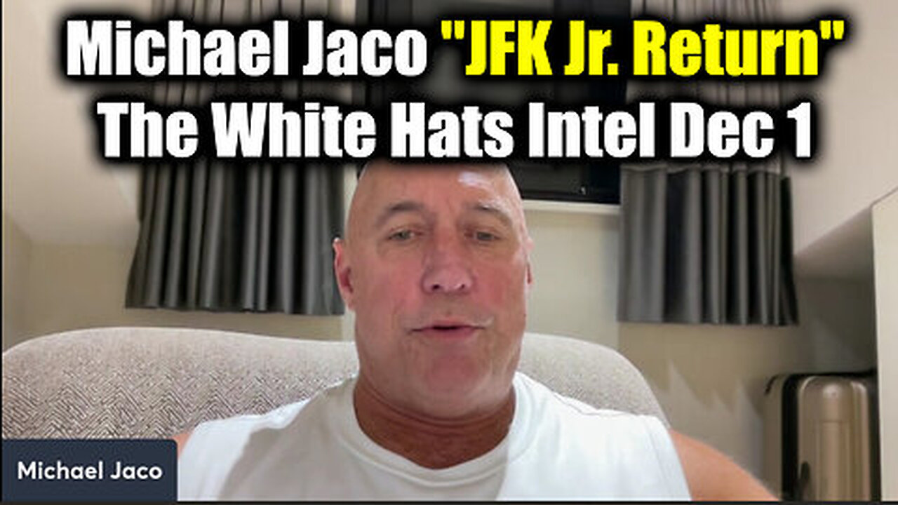 Michael Jaco REVEALS 'JFK Jr. Return' - The White Hats Intel (Dec 1)