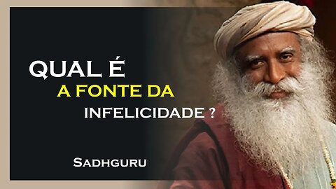 QUAL A FONTE DA INFELICIDADE, SADHGURU DUBLADO