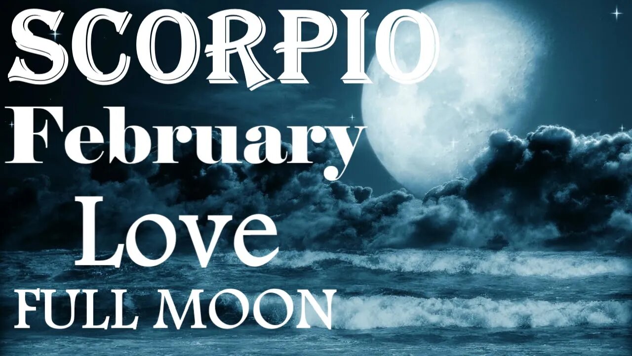 Scorpio *Powerful Change in Your Relationship, Better Believe It, Don't Fear It* February Full Moon