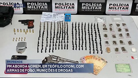 PM Prende: PM Aborda Homem, em Teófilo Otoni, com Armas de Fogo, Munições e Drogas.