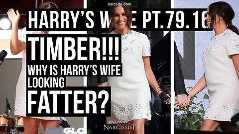 Harry´s Wife Part 79.16 Timber! Why is Harry´s Wife Looking Fatter? (Meghan Markle)