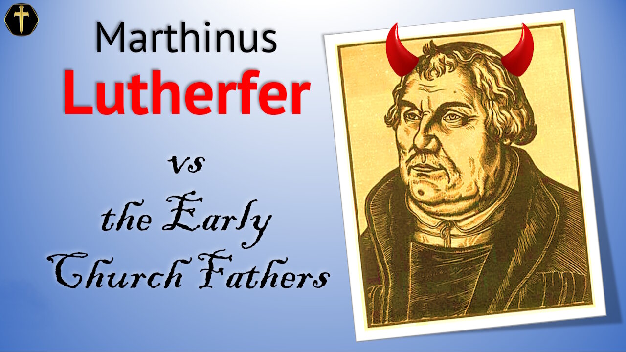 Martin Lutherfer, pt 9. vs the Early Church Fathers