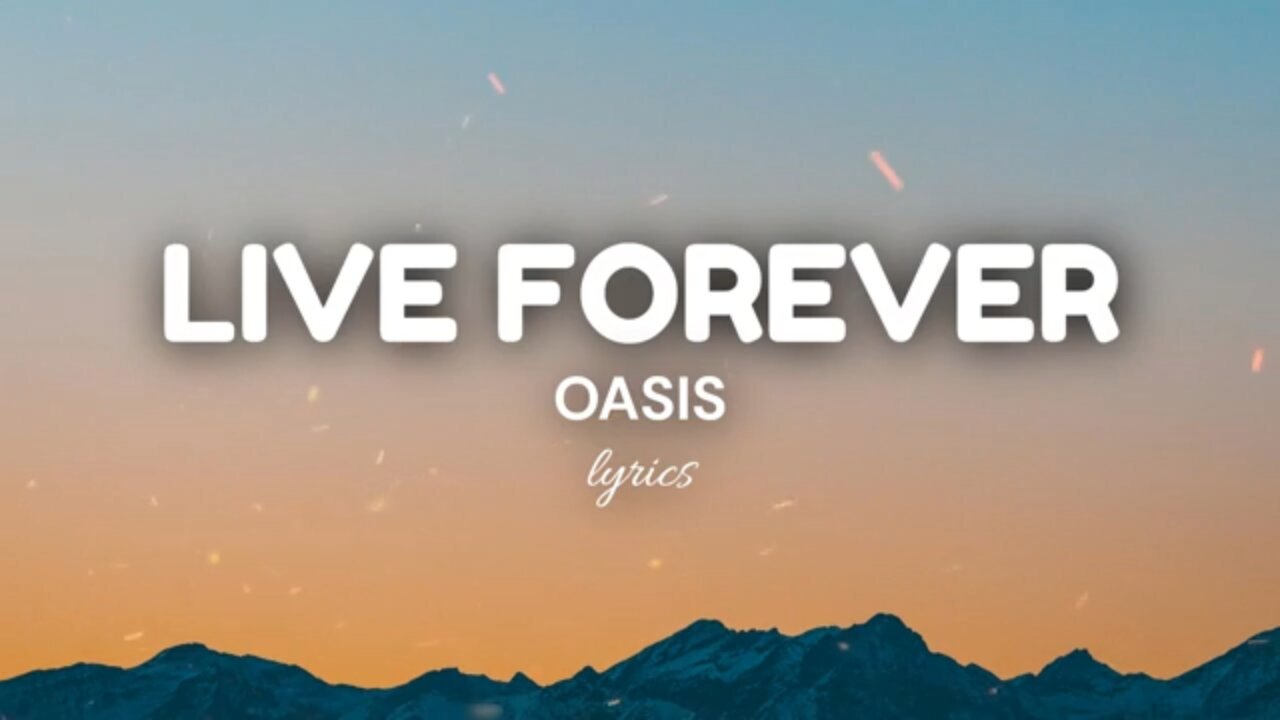 Live Forever (lyrics) - Oasis