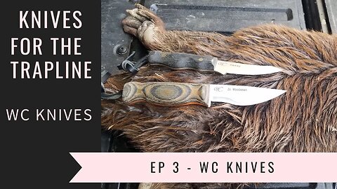 WC Knives - Knives for the Trapline Episode 3