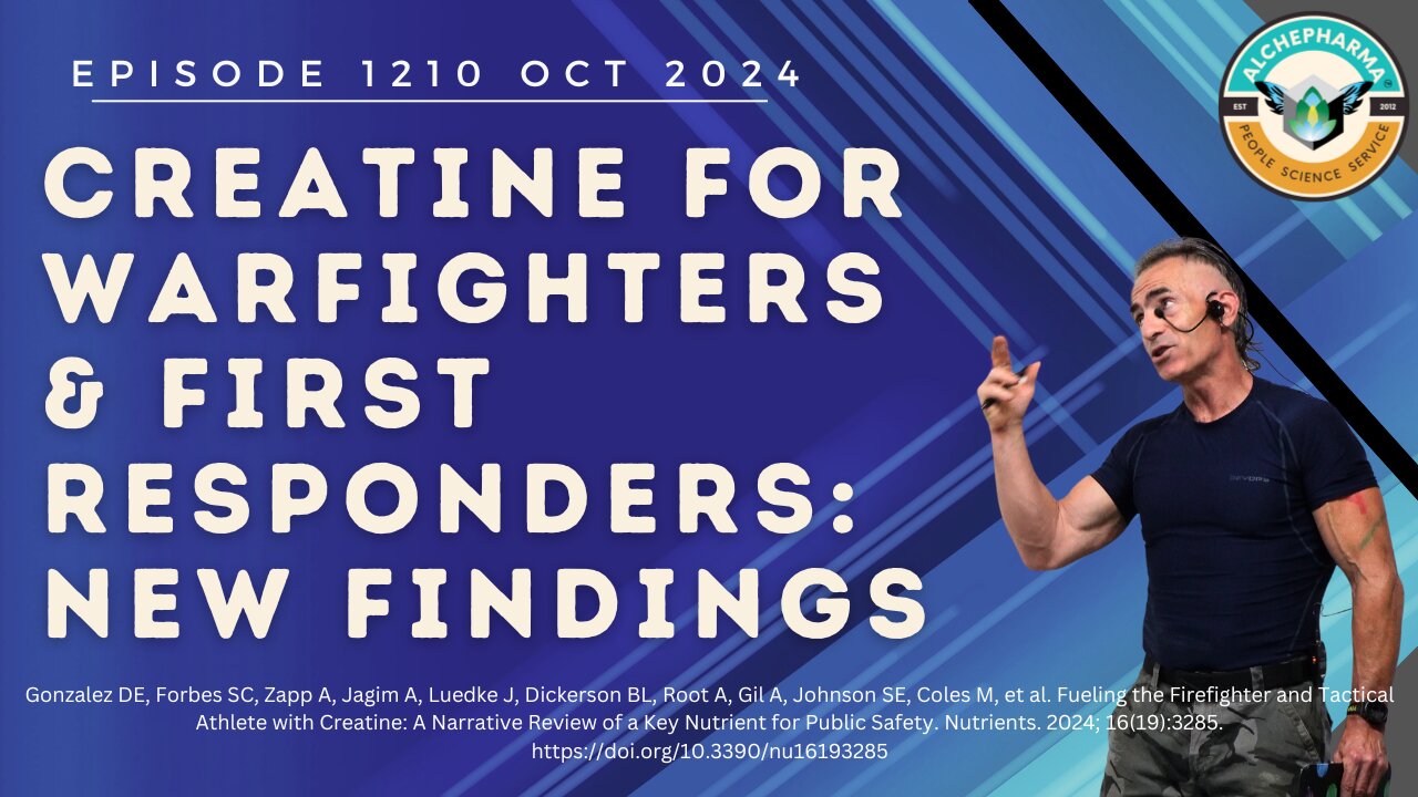 Creatine for Warfighters and First Responders: New Findings Ep. 1210 OCT 2024