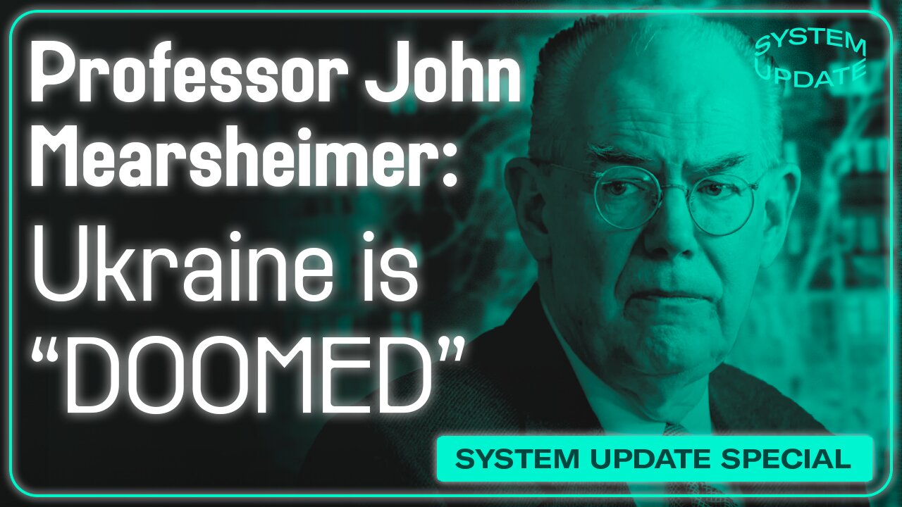 Prof. John Mearsheimer: Ukraine is "DOOMED"