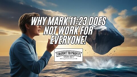 Why Mark 11:23 Does Not Work For Everyone And How To Fix That!