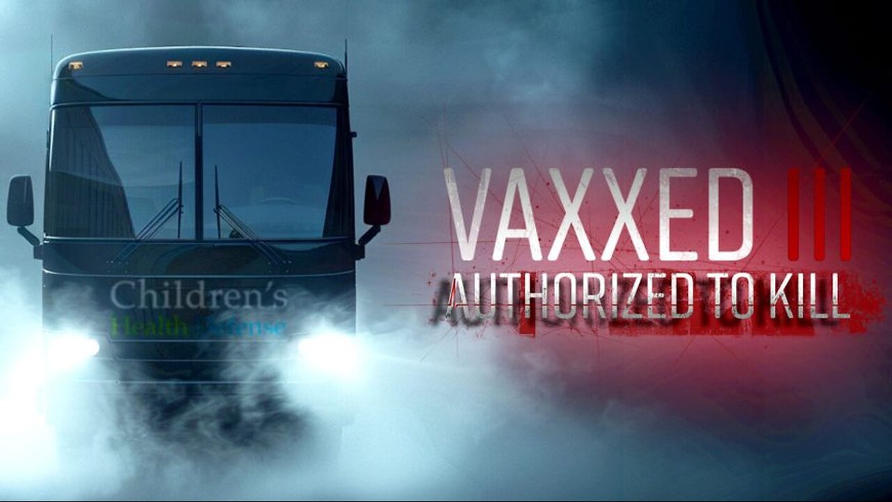 VAXXED III - AUTHORIZED TO KILL... The Film They Don’t Want You to See.