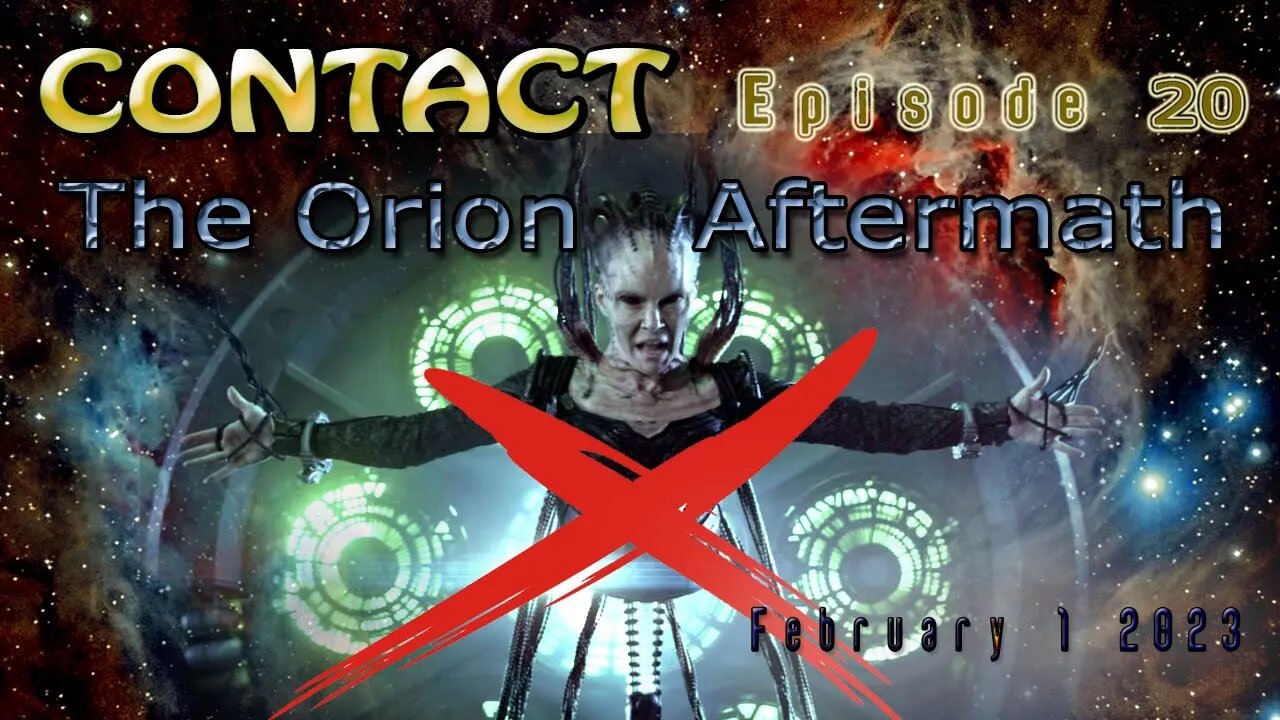CONTACT Ep. 20 ~ THE ORION AFTERMATH ~ Feb 01 2023