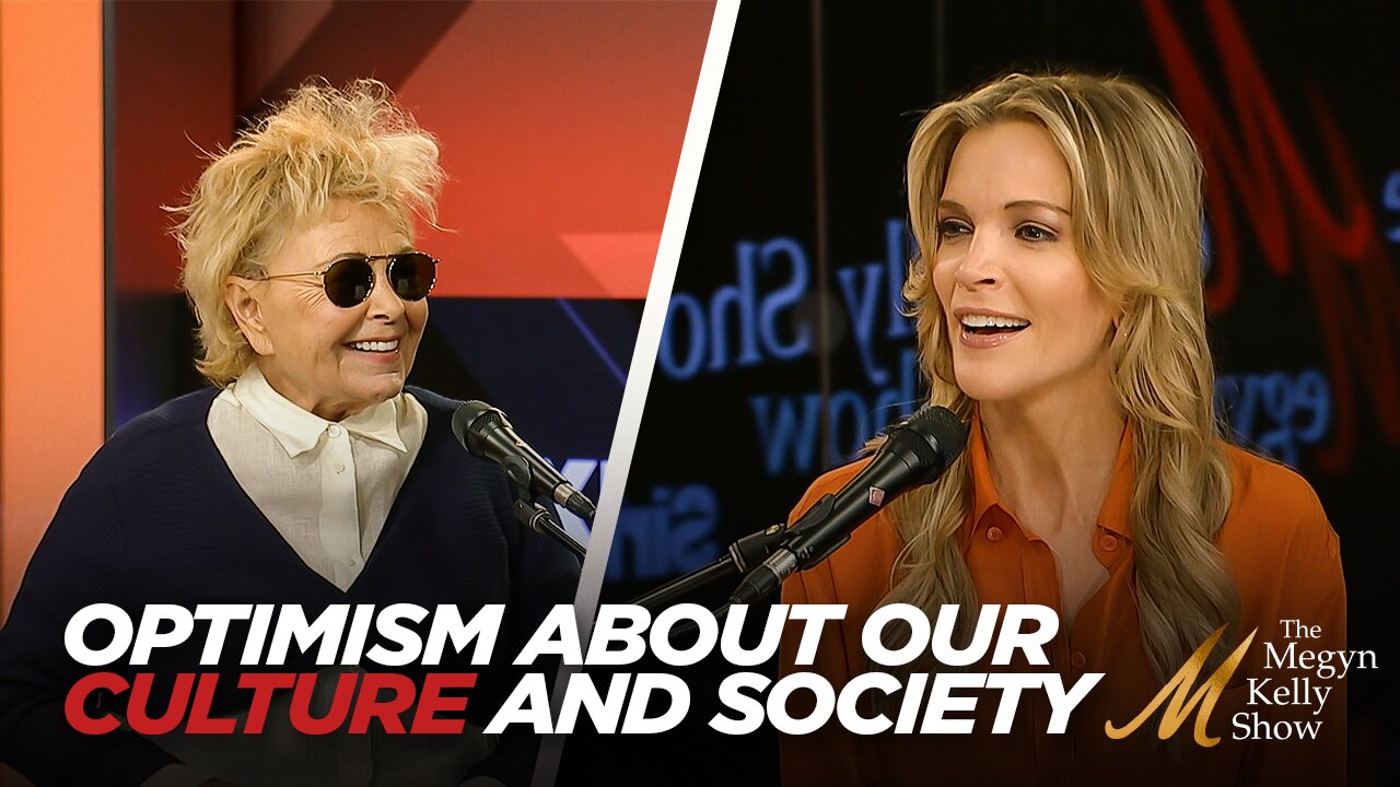 Megyn Kelly and Roseanne Barr Share Why They Have Optimism About Our Culture and Society