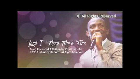 Lord I Need More Fire [SONG] by Dr Pastor Paul Enenche