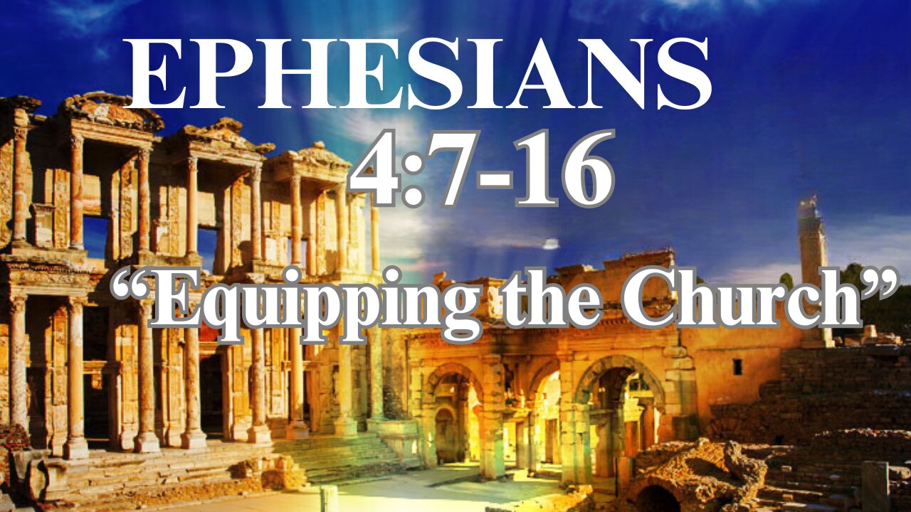 Ephesians 4:7-16 "Equipping the Church" 9/29/2024