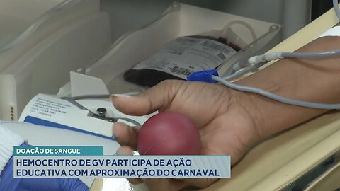Doação de Sangue: Hemocentro de GV Participa de Ação Educativa com Aproximação do Carnaval.