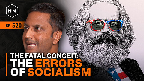 The Fatal Conceit: The Errors of Socialism with Aneesh Karve (WiM520)