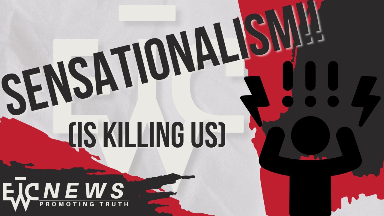 SENSATIONALISM!! (Is Killing Us) - EWTC Podcast 330