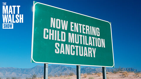 Blue States Become Sanctuaries For Child Mutilation | Ep. 1105