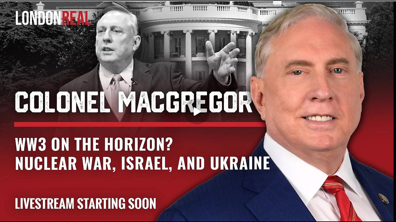 WW3 On The Horizon? Nuclear War, Israel & Ukraine with Colonel Douglas Macgregor