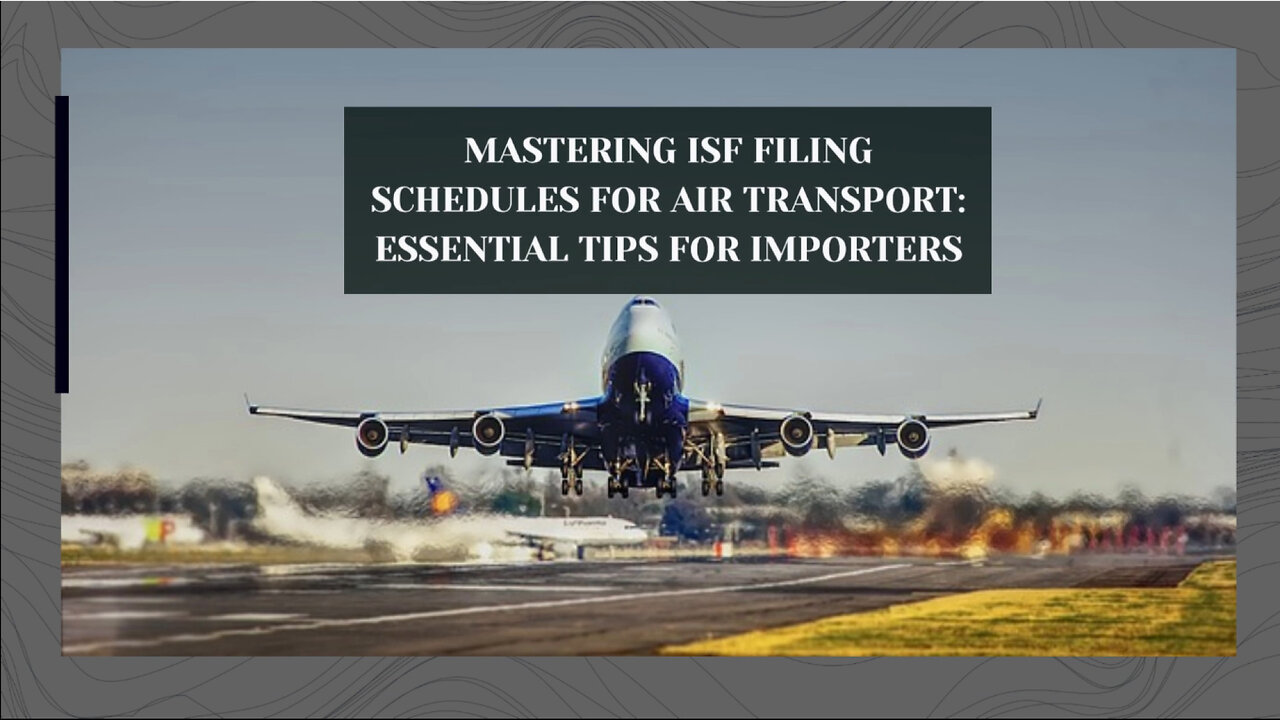 Mastering ISF Filing for Air Transport: Crucial Timelines and Expert Tips