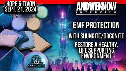 9.21.24- LT w_ Hope & Tivon- Dangers of EMF - Protection your body, water, pools, food, plants & DRE