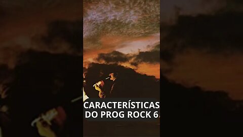 CARACTERÍSTICAS DO ROCK PROGRESSIVO 6