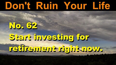 DRYL No. 62 -- Start investing for retirement right now.