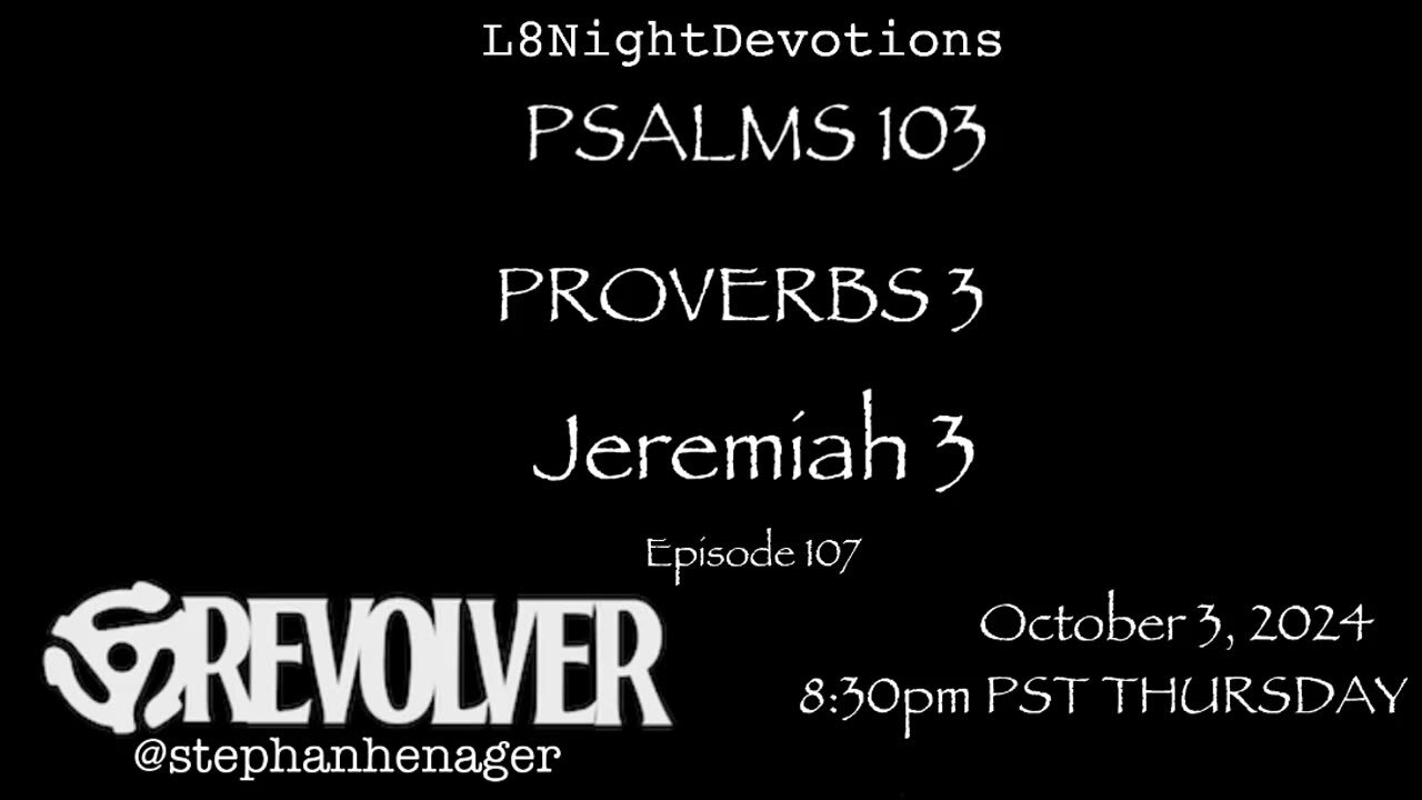 L8NIGHTDEVOTIONS REVOLVER -PSALM 103- PROVERBS 3- JEREMIAH 3- READING WORSHIP PRAYERS