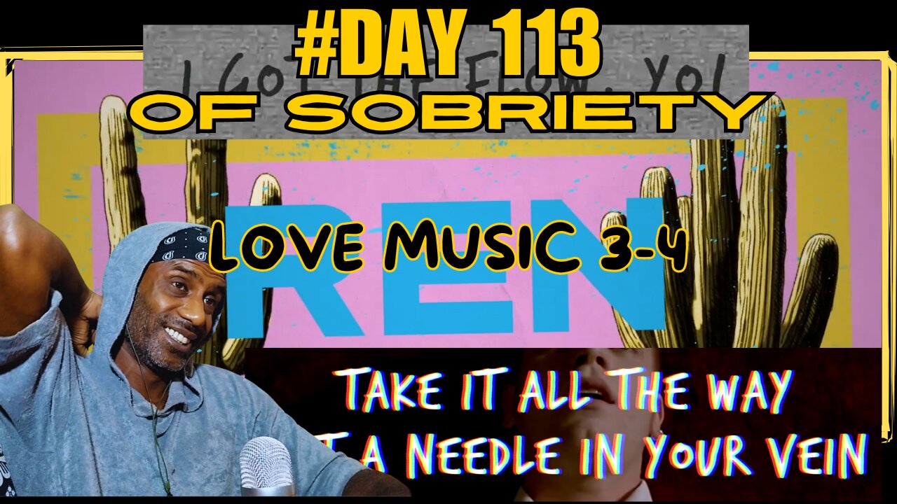 Day 113 of Sobriety: Ren - Love Music Part 3-4 | Mindful Reactions & Trainspotting Reflection