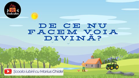 De ce nu facem voia Divina? - Scoala Iubirii Divine - Marius Ghidel