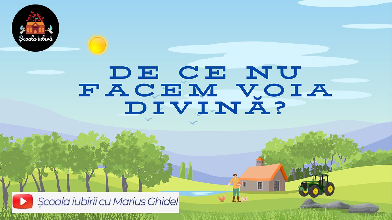 De ce nu facem voia Divina? - Scoala Iubirii Divine - Marius Ghidel
