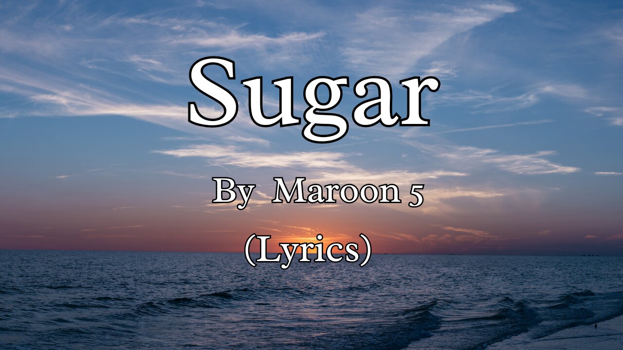 Sugar (Lyrics) - Maroon 5