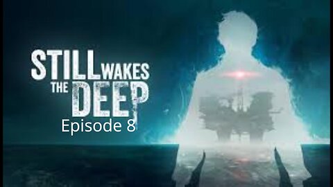 It's Just Not Fair-Still Wakes The Deep Ep 8