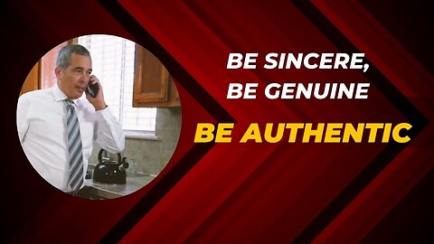 Be AUTHENTIC, Be GENUINE & Be SINCERE!